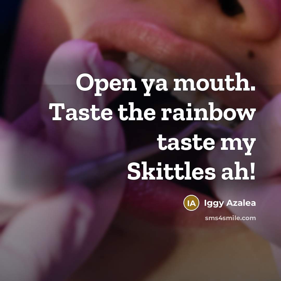 “Open ya mouth. Taste the rainbow taste my Skittles ah!…” quote by Iggy Azalea