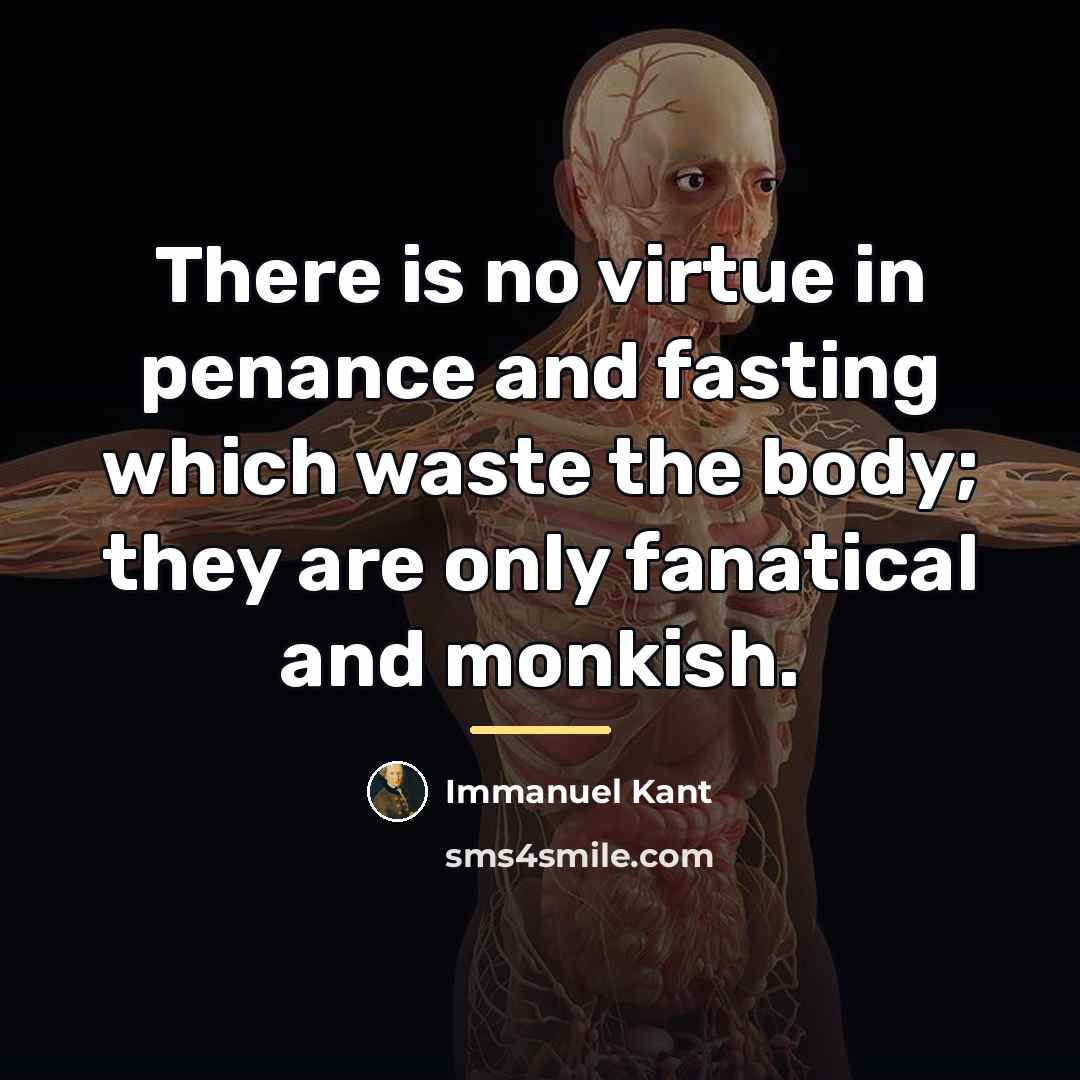 “There is no virtue in penance and fasting which waste…” quote by Immanuel Kant