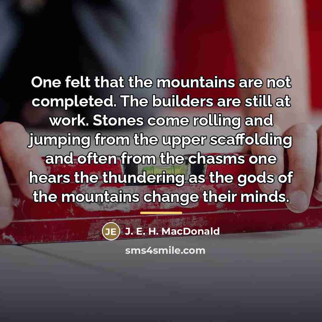 “One felt that the mountains are not completed. The builders…” quote by J. E. H. MacDonald