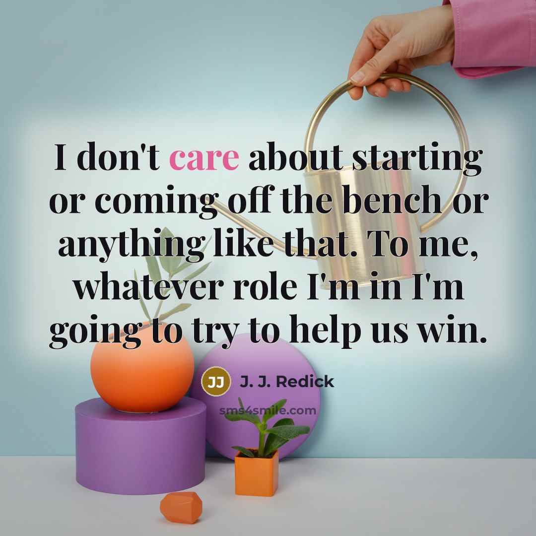 “I don't care about starting or coming off the bench…” quote by J. J. Redick