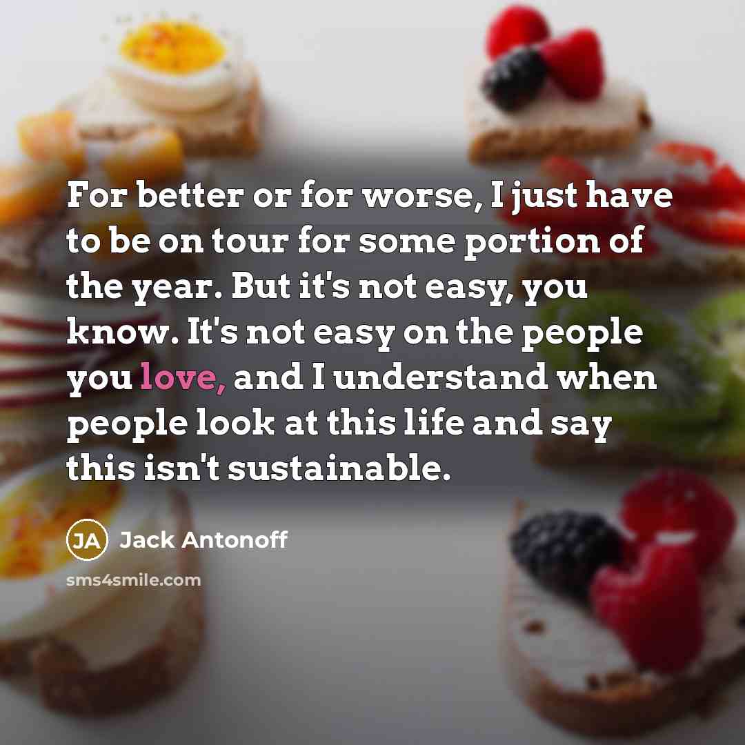 “For better or for worse, I just have to be…” quote by Jack Antonoff