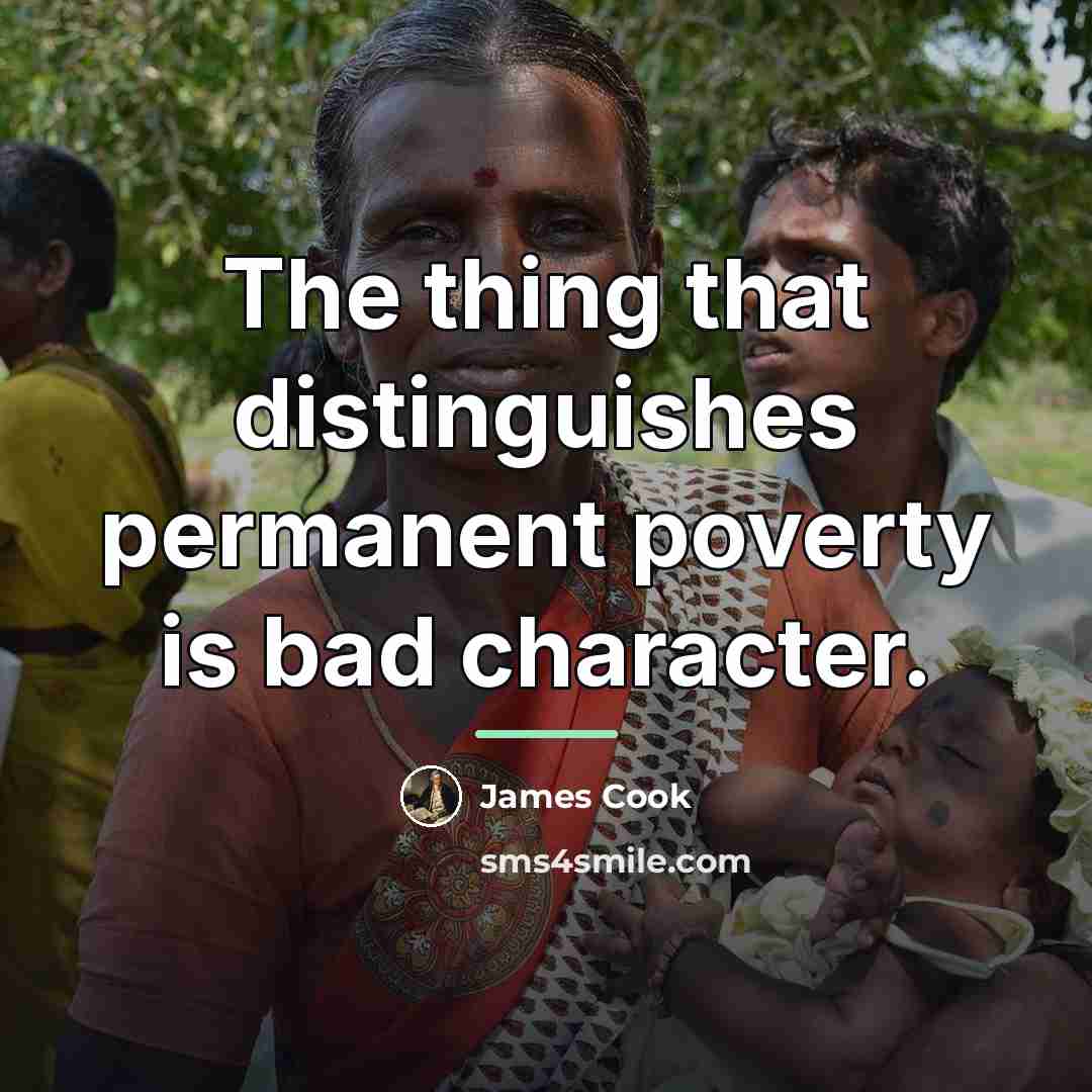“The thing that distinguishes permanent poverty is bad character.…” quote by James Cook