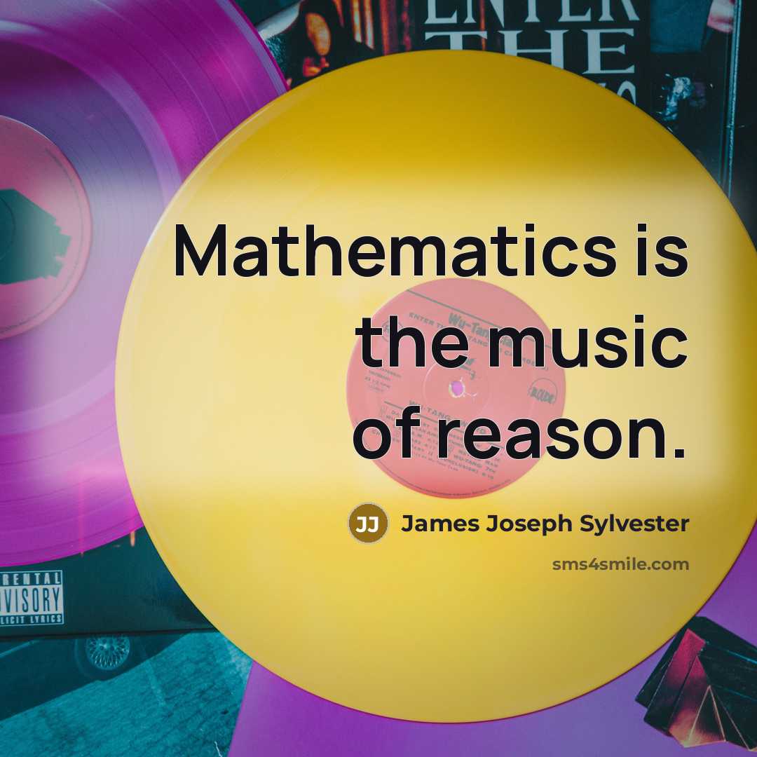 “Mathematics is the music of reason.…” quote by James Joseph Sylvester