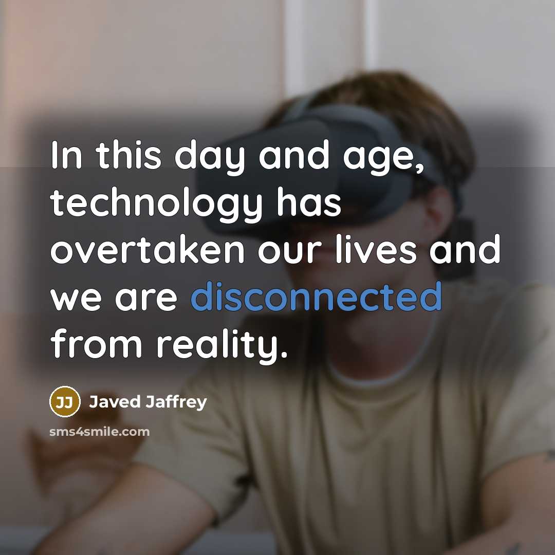 “In this day and age, technology has overtaken our lives…” quote by Javed Jaffrey