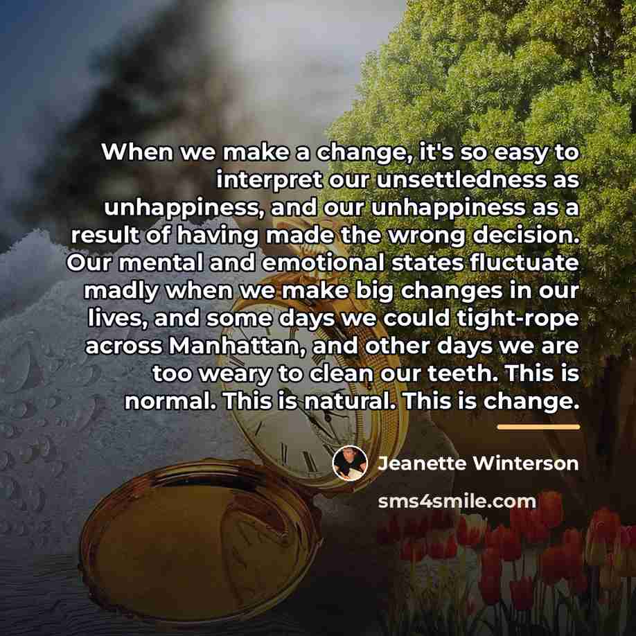 “When we make a change, it's so easy to interpret…” quote by Jeanette Winterson