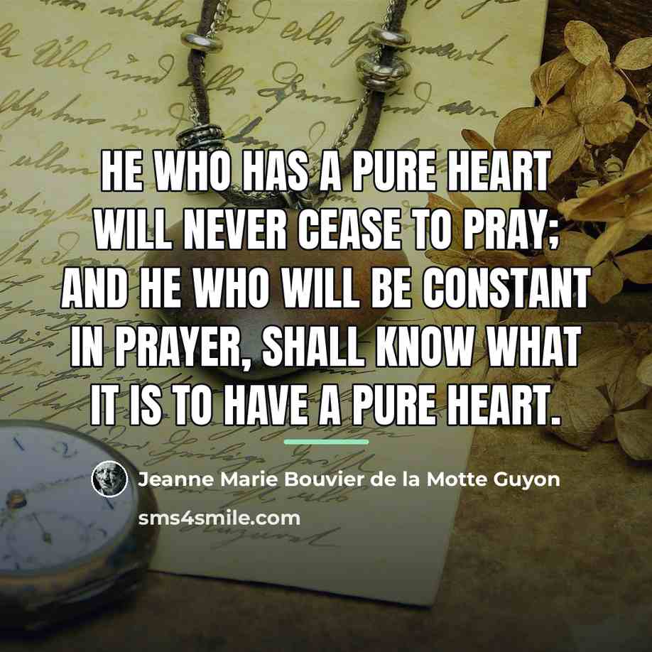 “He who has a pure heart will never cease to…” quote by Jeanne Marie Bouvier de la Motte Guyon