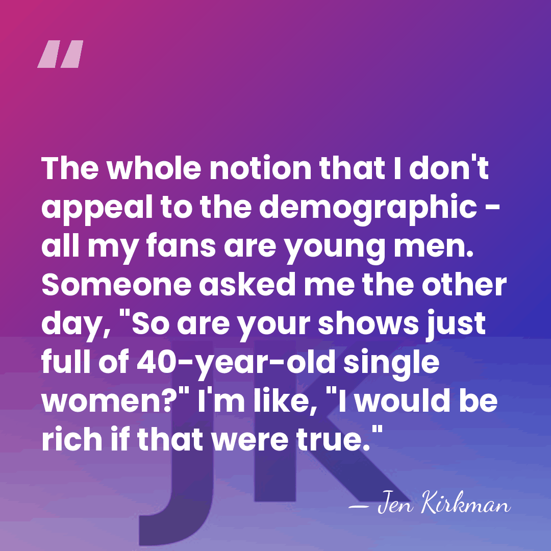 The whole notion that I don't appeal to the demographic - all&hellip; - Jen Kirkman