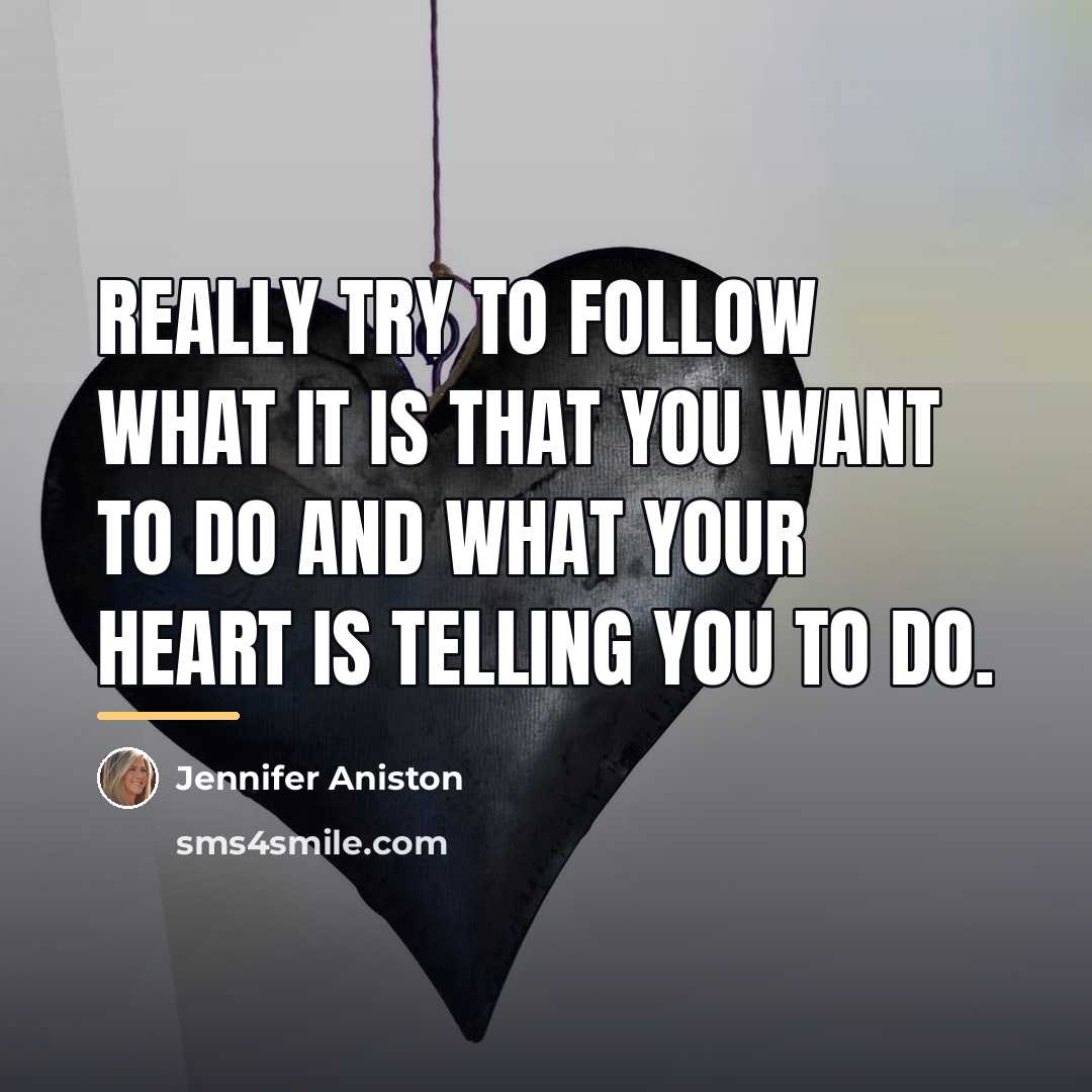 “Really try to follow what it is that you want…” quote by Jennifer Aniston