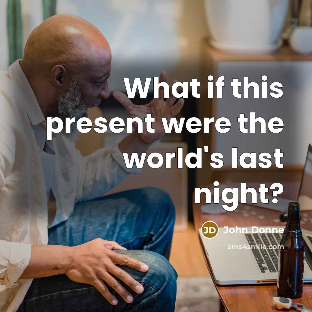 “What if this present were the world's last night?…” quote by John Donne