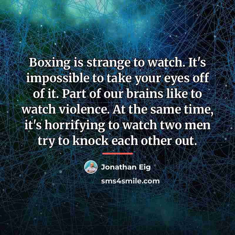 “Boxing is strange to watch. It's impossible to take your…” quote by Jonathan Eig