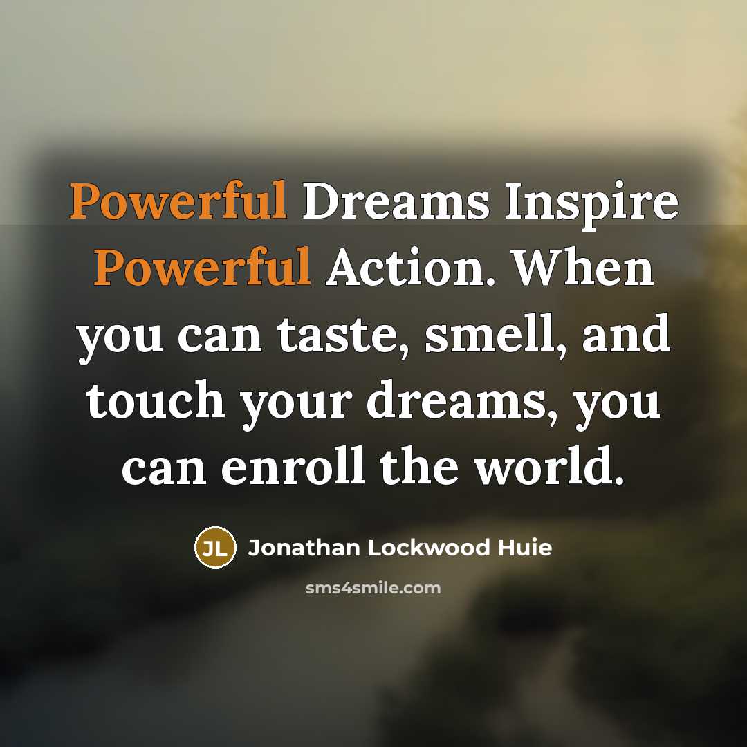 “Powerful Dreams Inspire Powerful Action. When you can taste, smell,…” quote by Jonathan Lockwood Huie