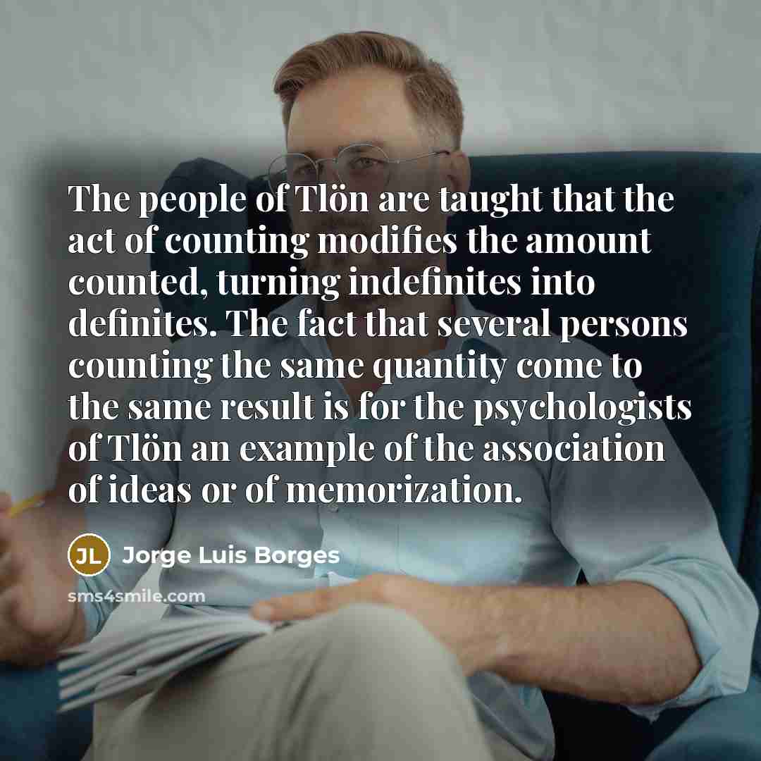 “The people of Tlön are taught that the act of…” quote by Jorge Luis Borges