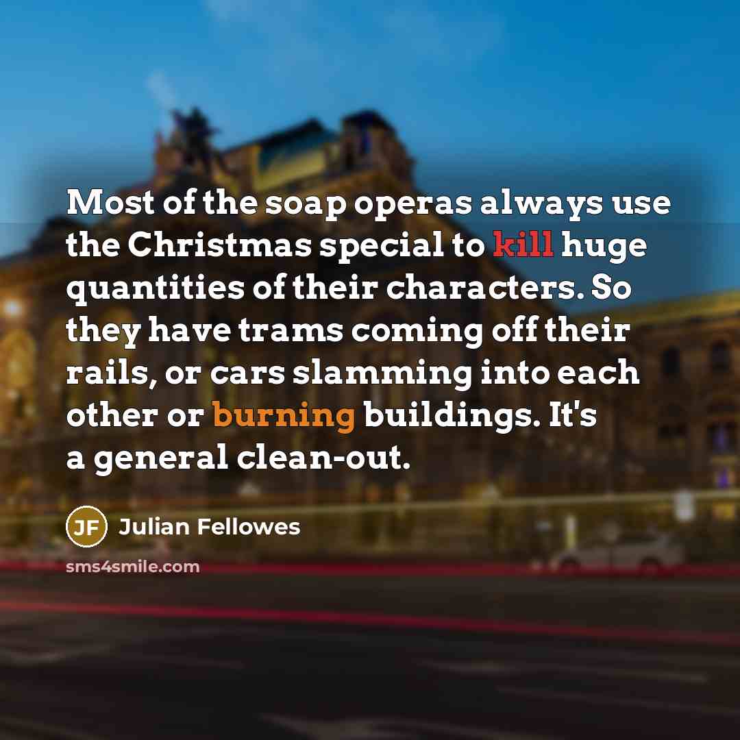 “Most of the soap operas always use the Christmas special…” quote by Julian Fellowes
