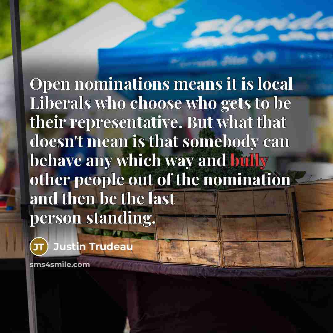 “Open nominations means it is local Liberals who choose who…” quote by Justin Trudeau