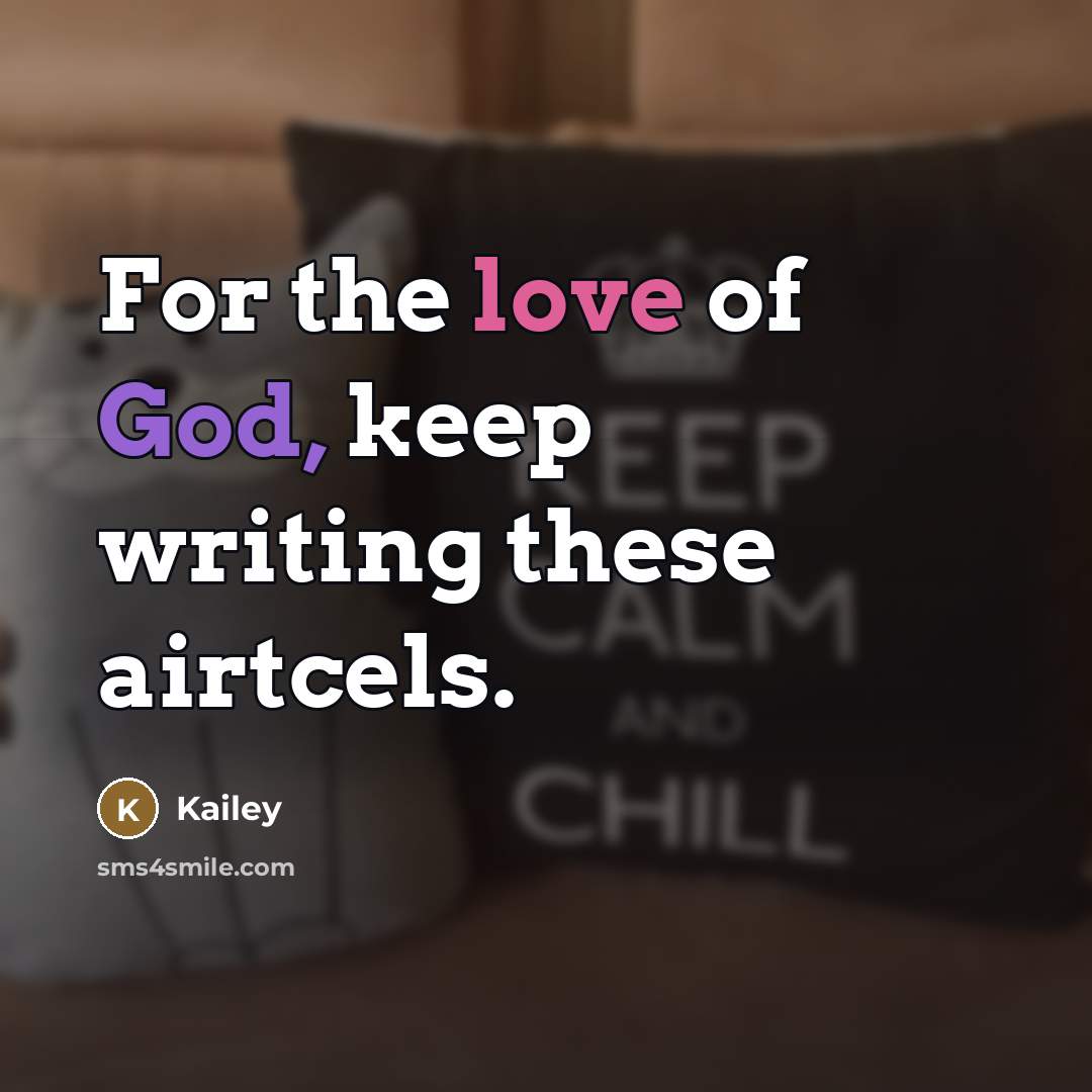 “For the love of God, keep writing these airtcels.…” quote by Kailey
