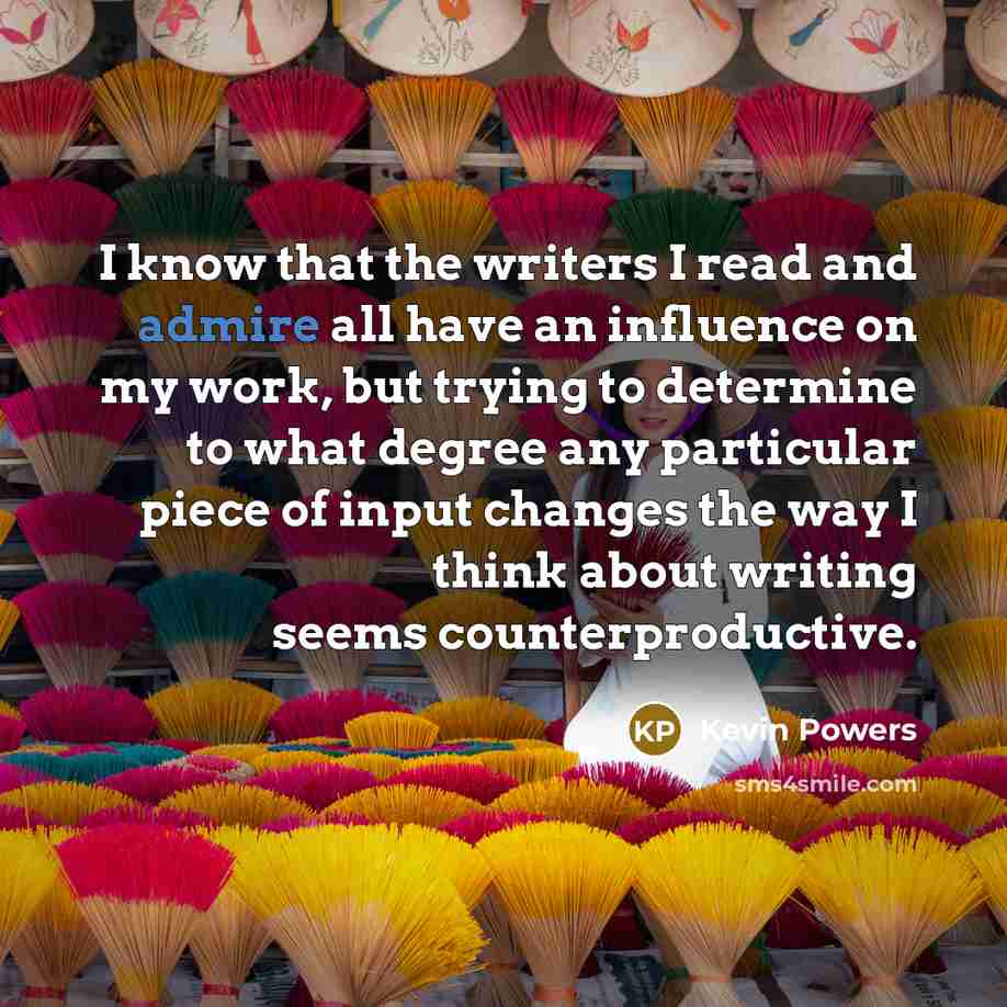 “I know that the writers I read and admire all…” quote by Kevin Powers