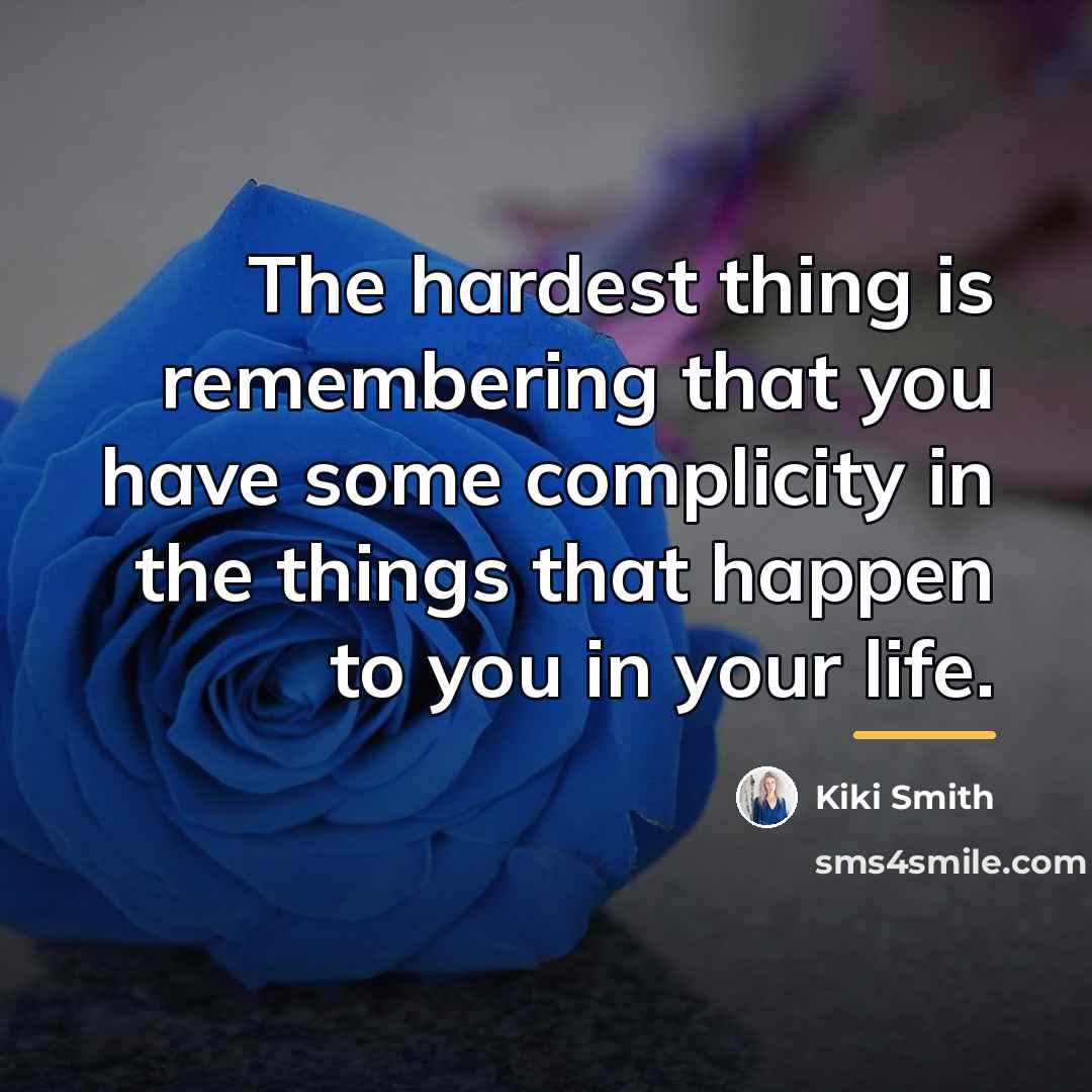 “The hardest thing is remembering that you have some complicity…” quote by Kiki Smith