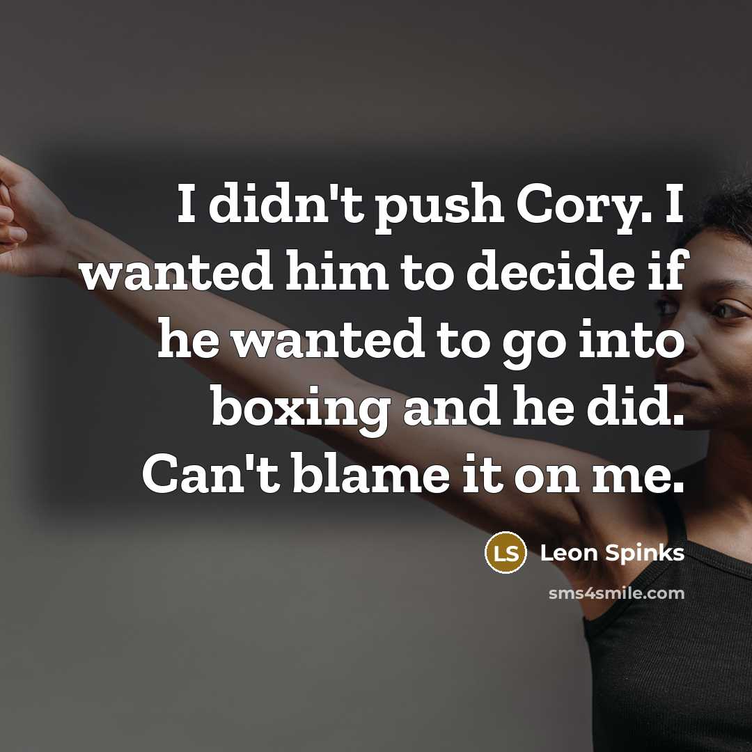 “I didn't push Cory. I wanted him to decide if…” quote by Leon Spinks