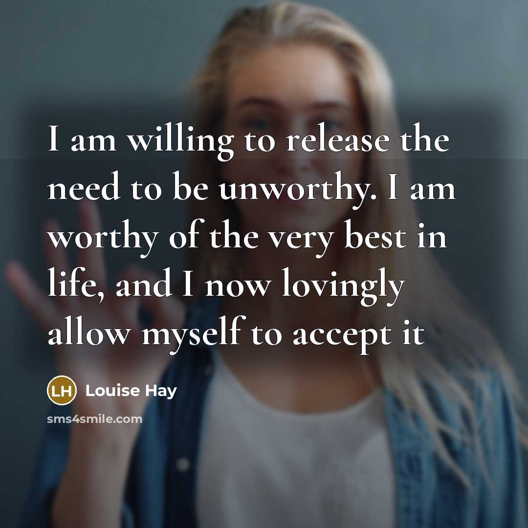 “I am willing to release the need to be unworthy.…” quote by Louise Hay