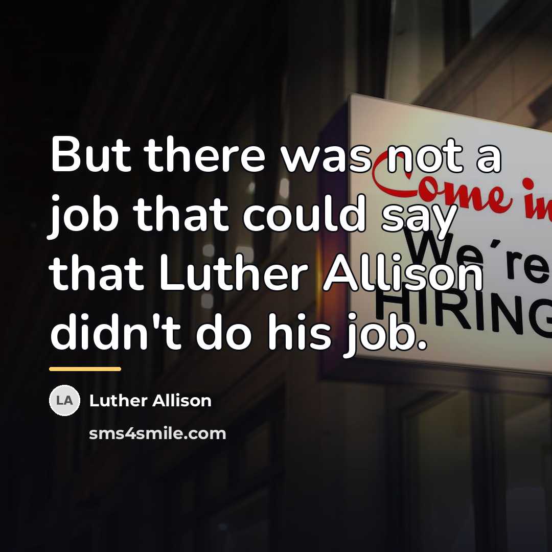 “But there was not a job that could say that…” quote by Luther Allison