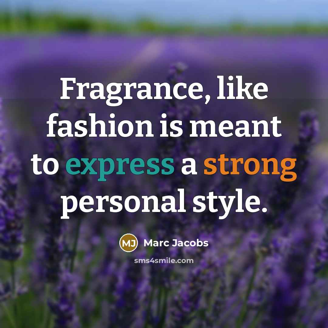 “Fragrance, like fashion is meant to express a strong personal…” quote by Marc Jacobs