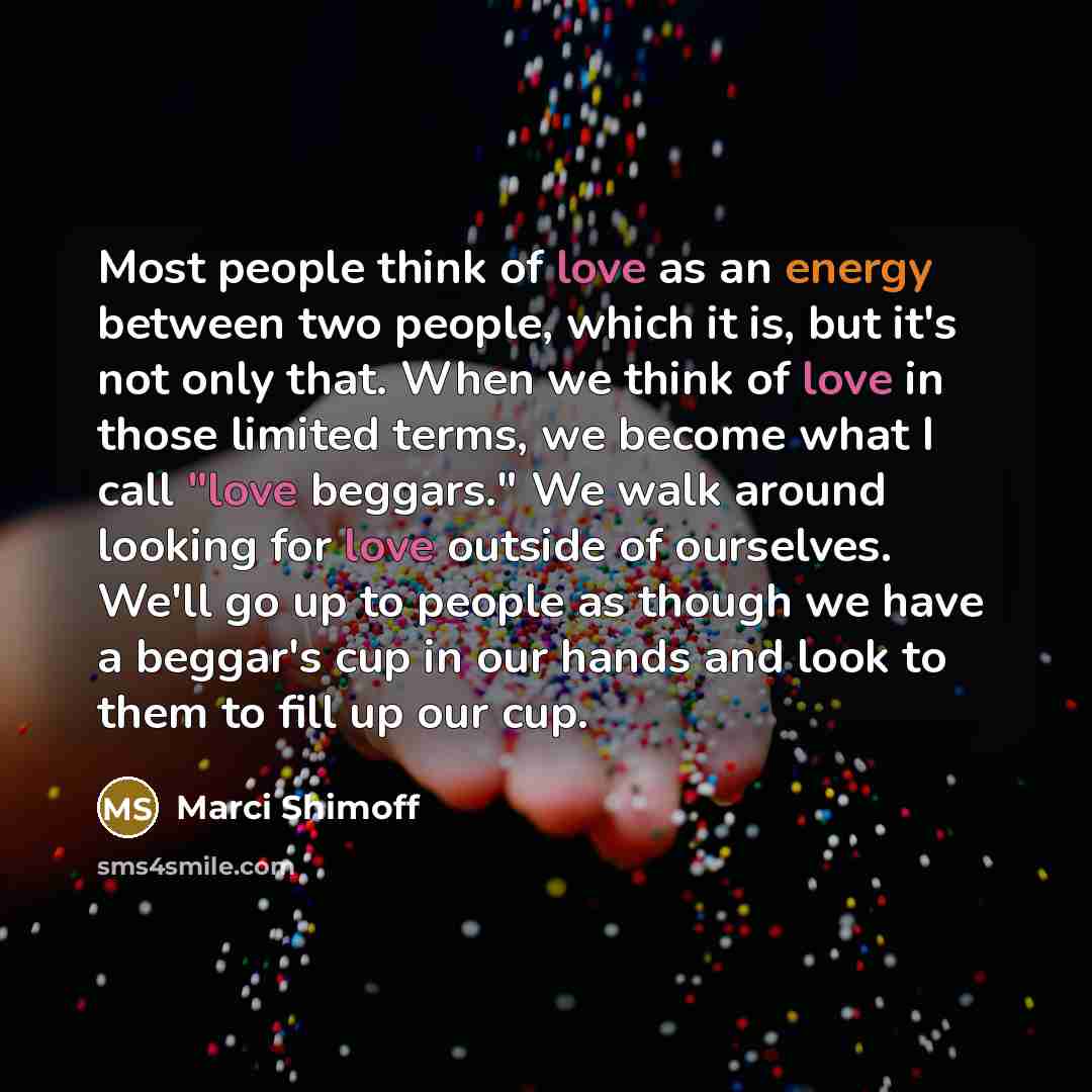 “Most people think of love as an energy between two…” quote by Marci Shimoff