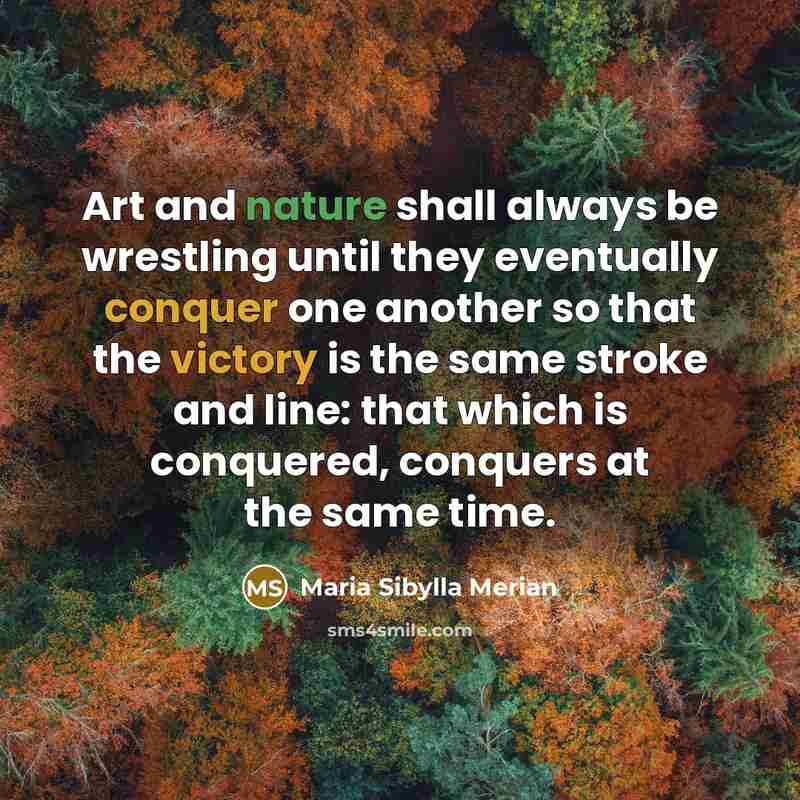“Art and nature shall always be wrestling until they eventually…” quote by Maria Sibylla Merian
