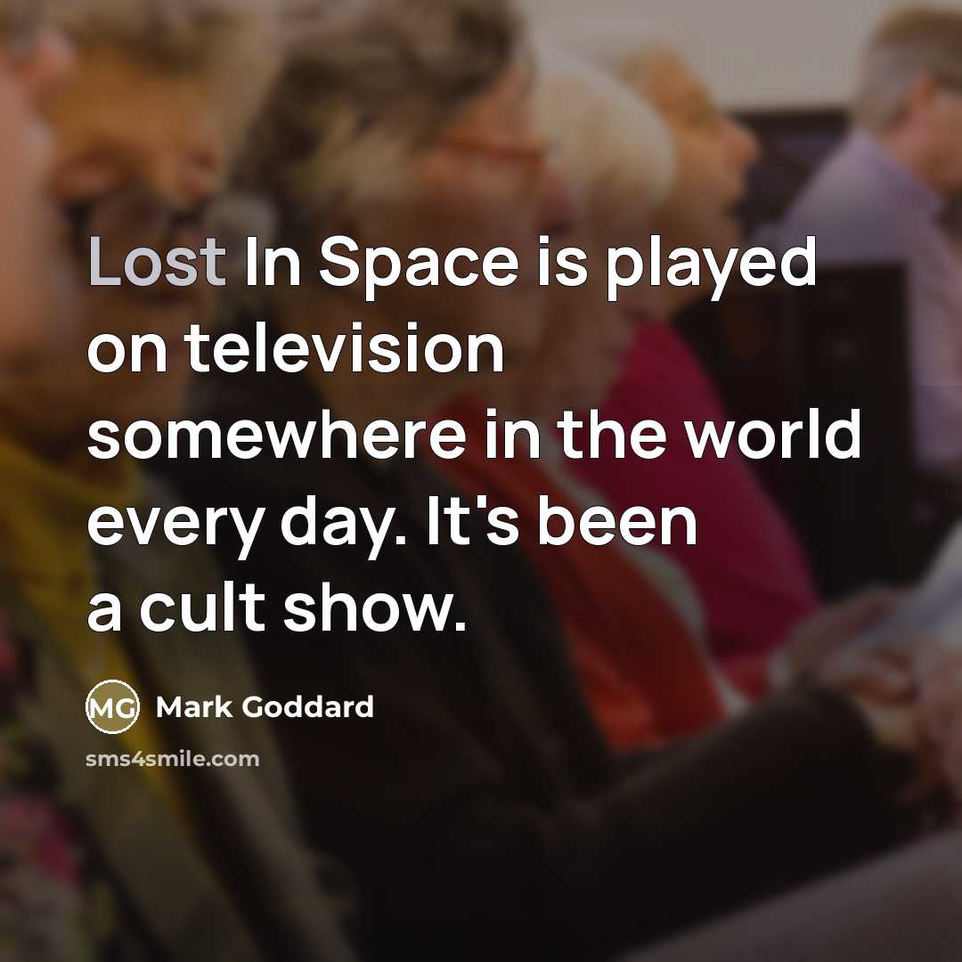 “Lost In Space is played on television somewhere in the…” quote by Mark Goddard