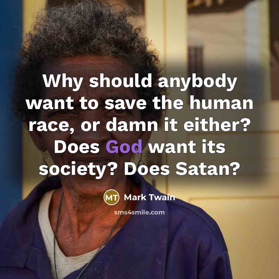 “Why should anybody want to save the human race, or…” quote by Mark Twain
