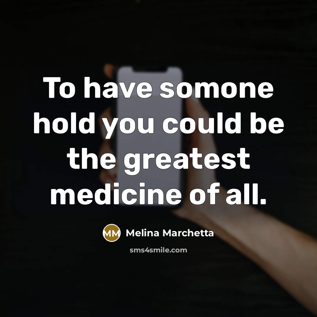 “To have somone hold you could be the greatest medicine…” quote by Melina Marchetta
