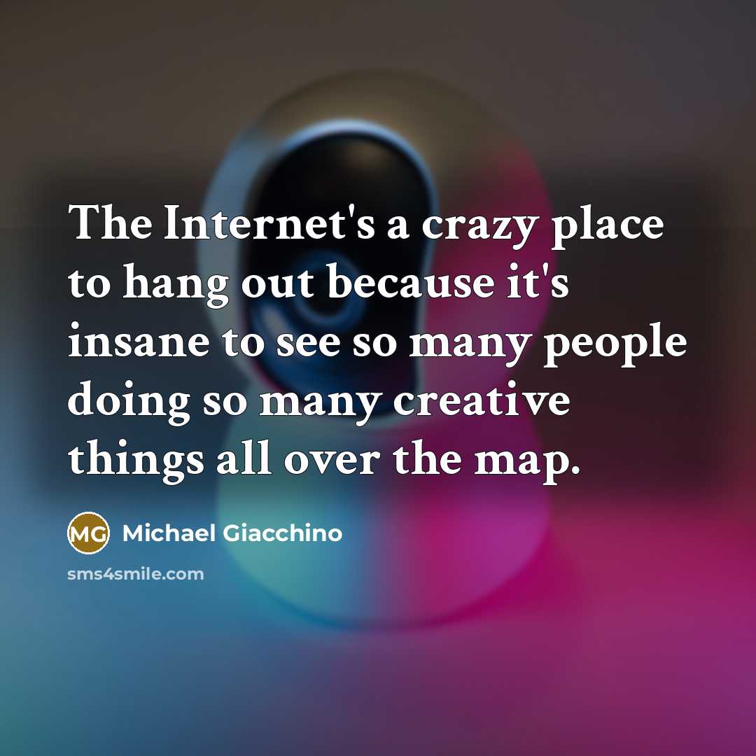 “The Internet's a crazy place to hang out because it's…” quote by Michael Giacchino