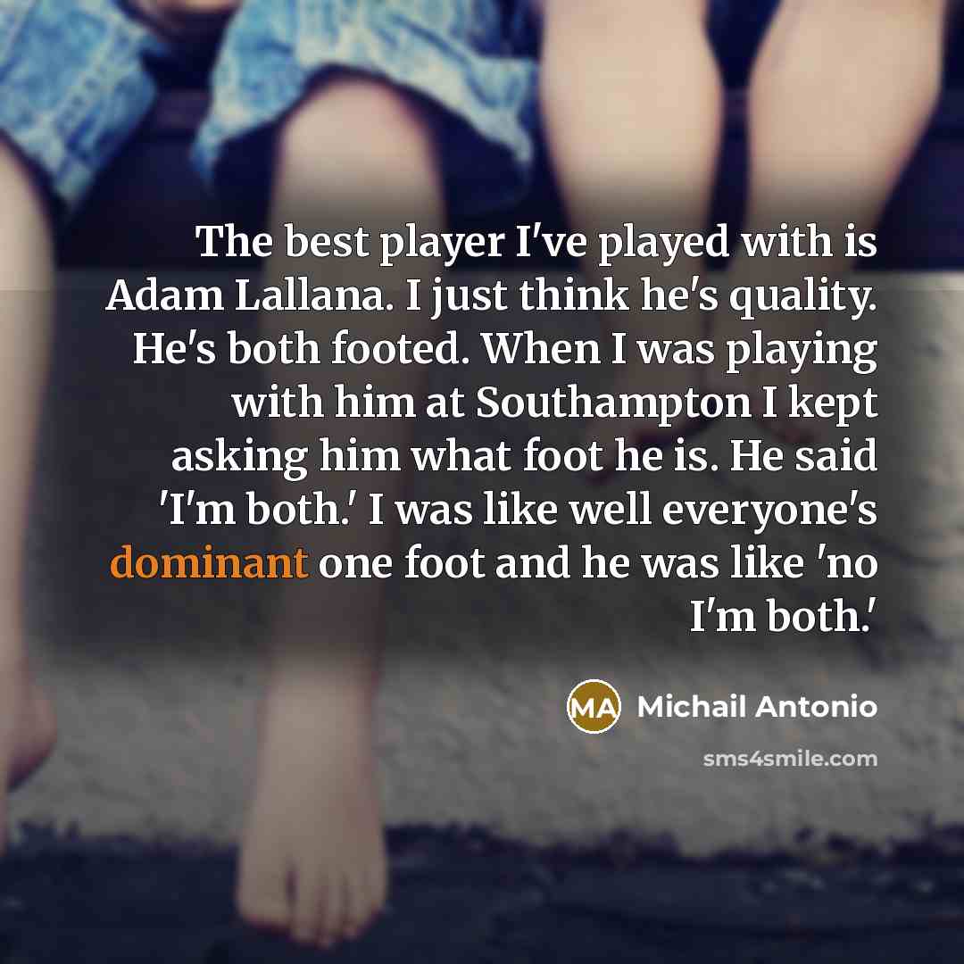 “The best player I've played with is Adam Lallana. I…” quote by Michail Antonio