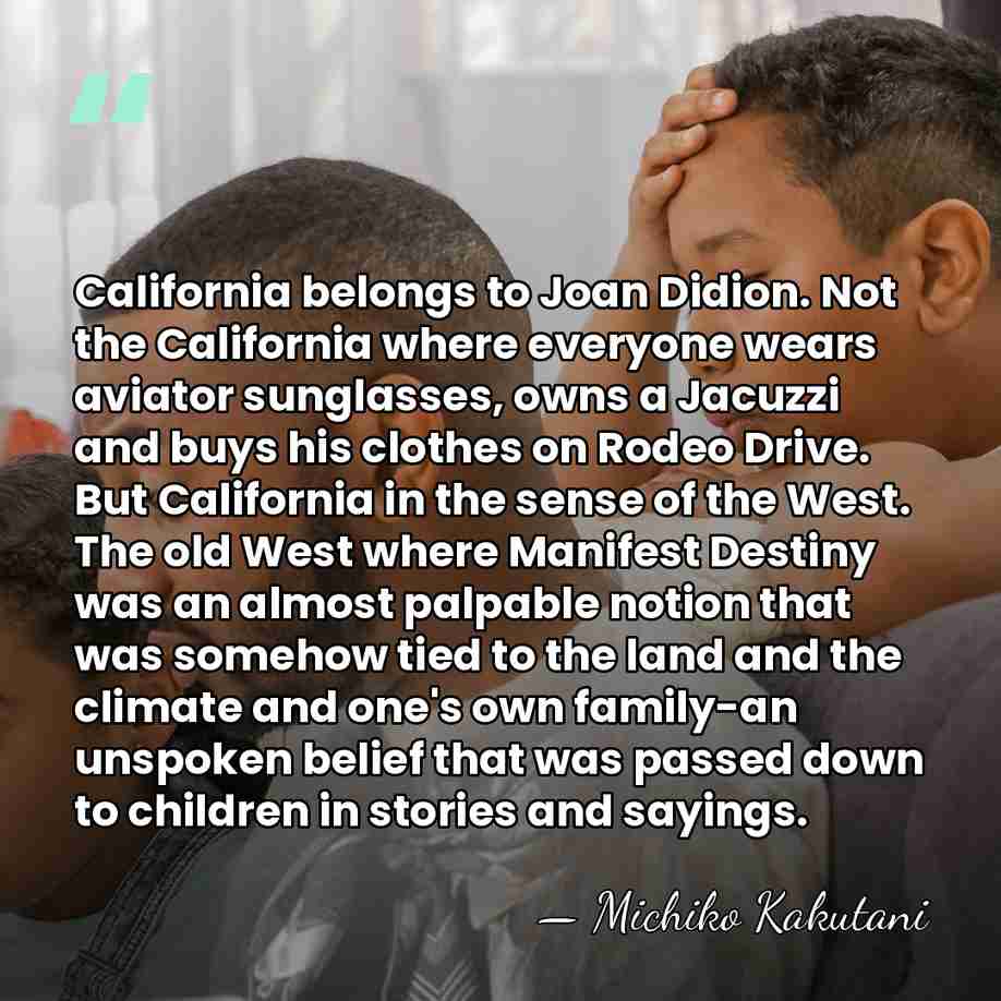 California belongs to Joan Didion. Not the California where everyone wears aviator&hellip; - Michiko Kakutani