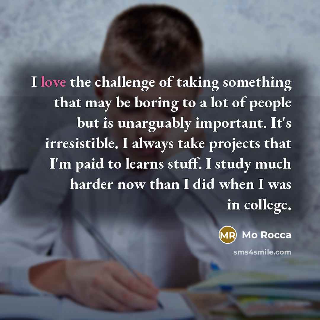 “I love the challenge of taking something that may be…” quote by Mo Rocca