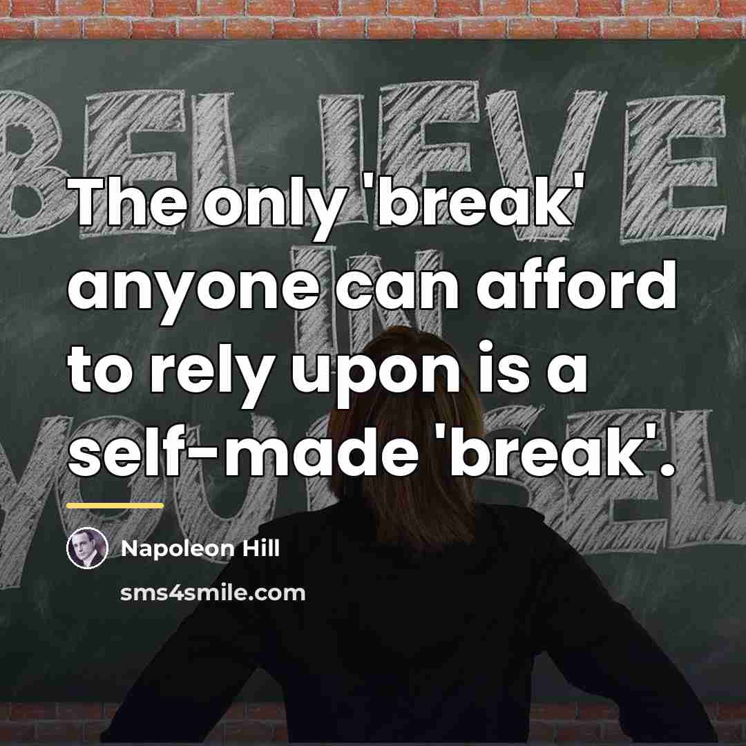“The only 'break' anyone can afford to rely upon is…” quote by Napoleon Hill