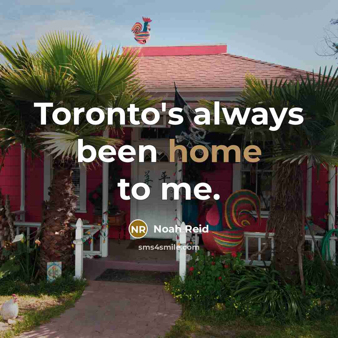 “Toronto's always been home to me.…” quote by Noah Reid