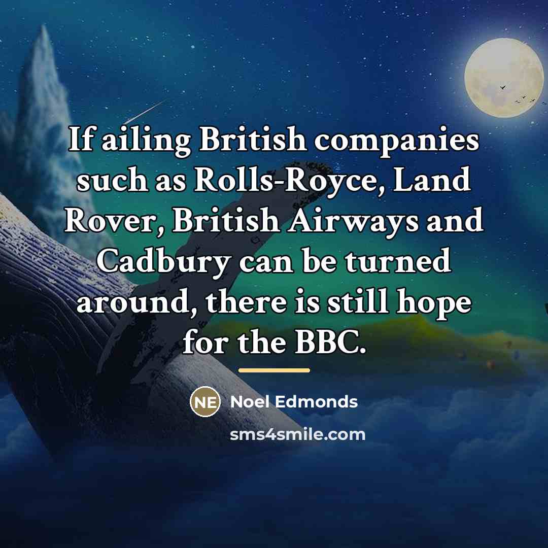 “If ailing British companies such as Rolls-Royce, Land Rover, British…” quote by Noel Edmonds