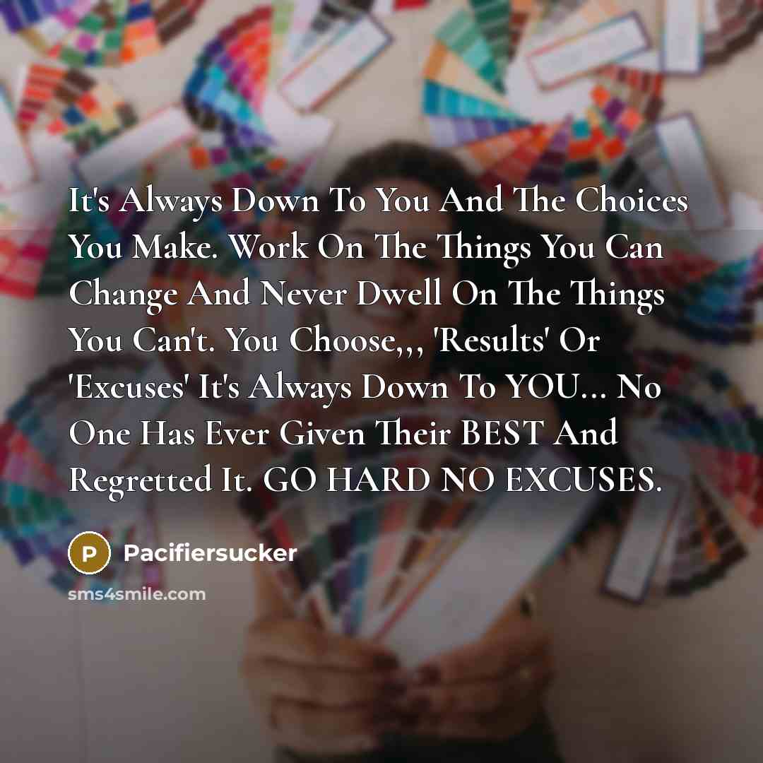 “It's Always Down To You And The Choices You Make.…” quote by Pacifiersucker