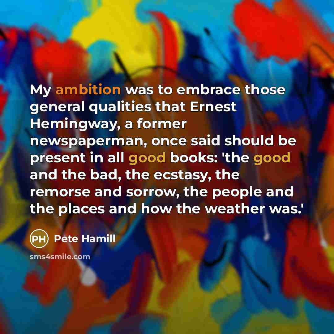 “My ambition was to embrace those general qualities that Ernest…” quote by Pete Hamill