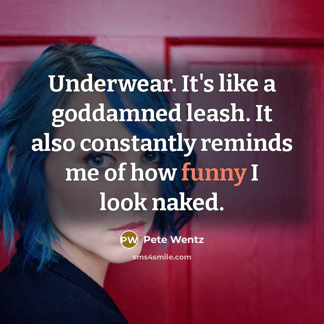 “Underwear. It's like a goddamned leash. It also constantly reminds…” quote by Pete Wentz