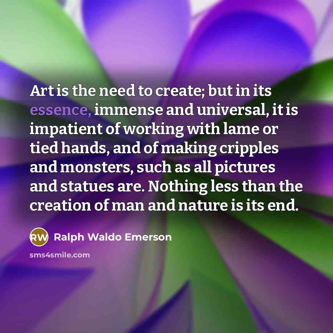 “Art is the need to create; but in its essence,…” quote by Ralph Waldo Emerson