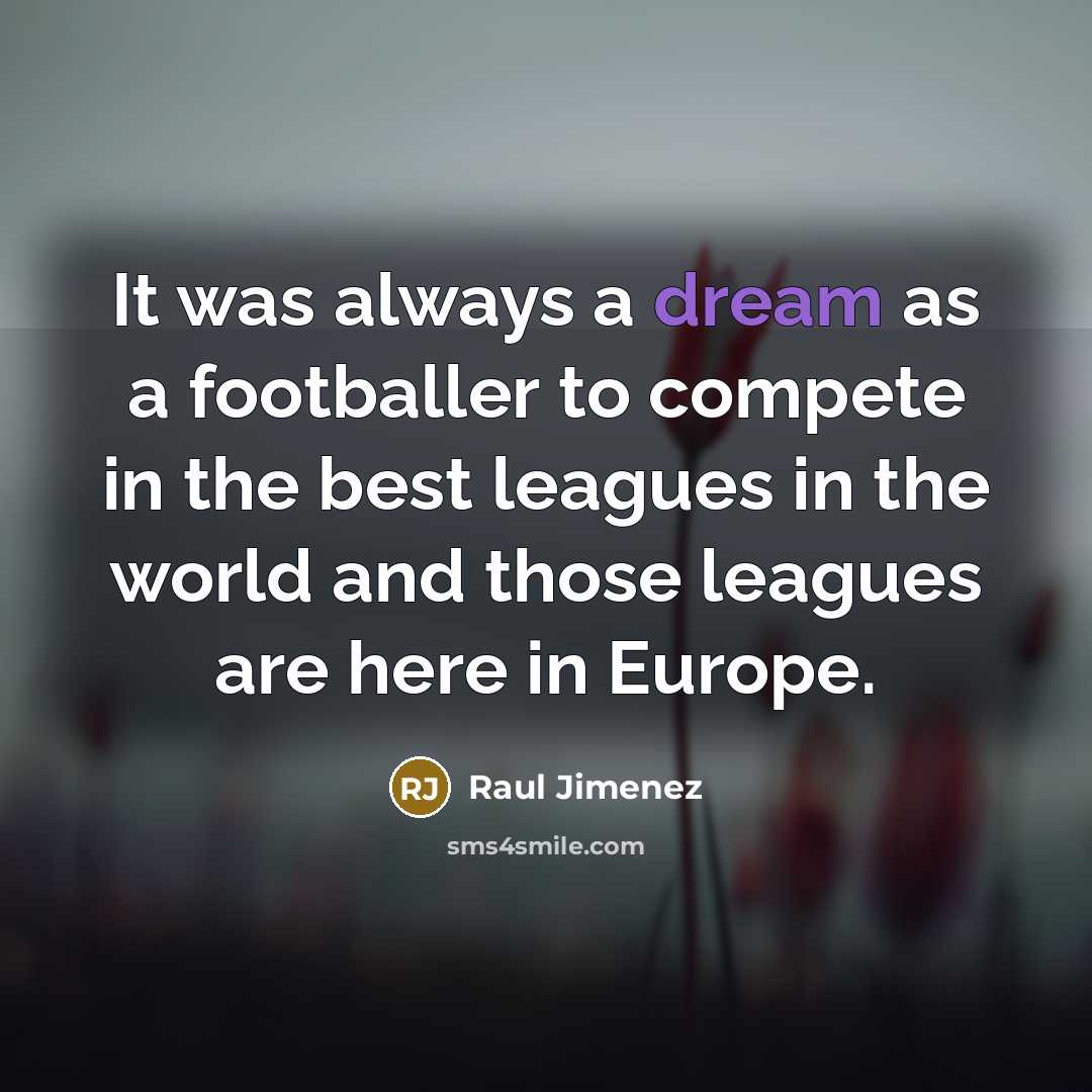 “It was always a dream as a footballer to compete…” quote by Raul Jimenez