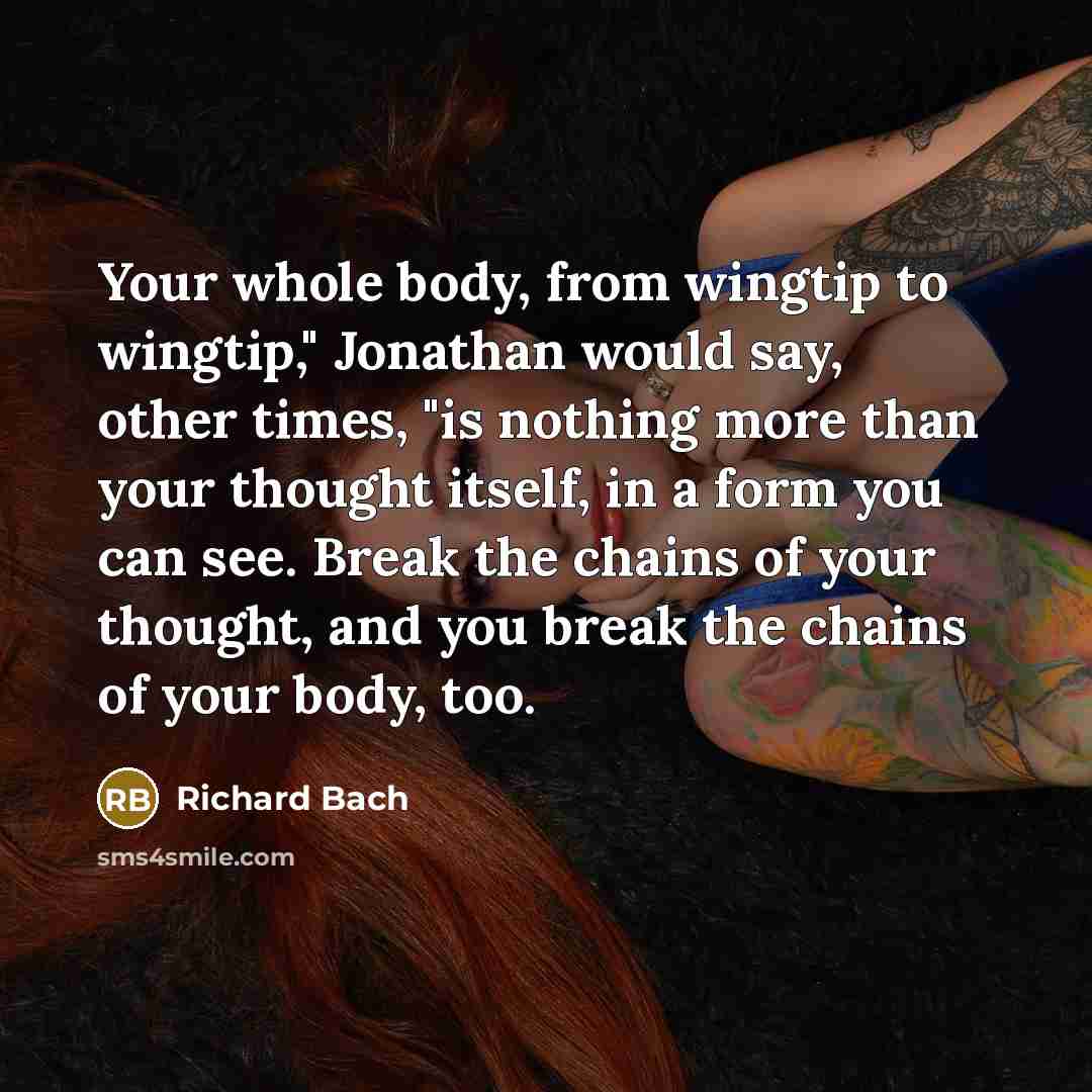 “Your whole body, from wingtip to wingtip," Jonathan would say,…” quote by Richard Bach