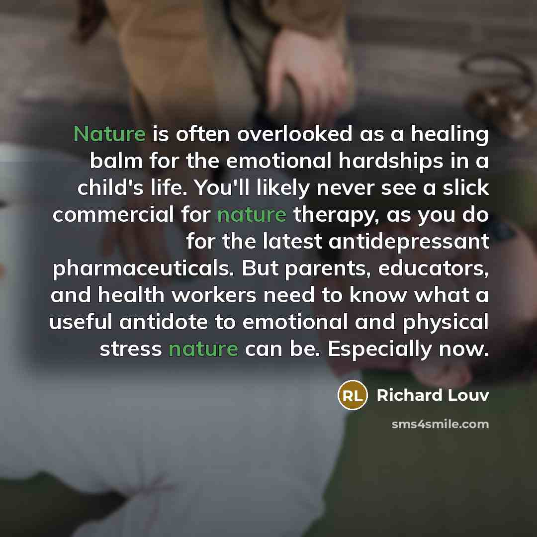 “Nature is often overlooked as a healing balm for the…” quote by Richard Louv