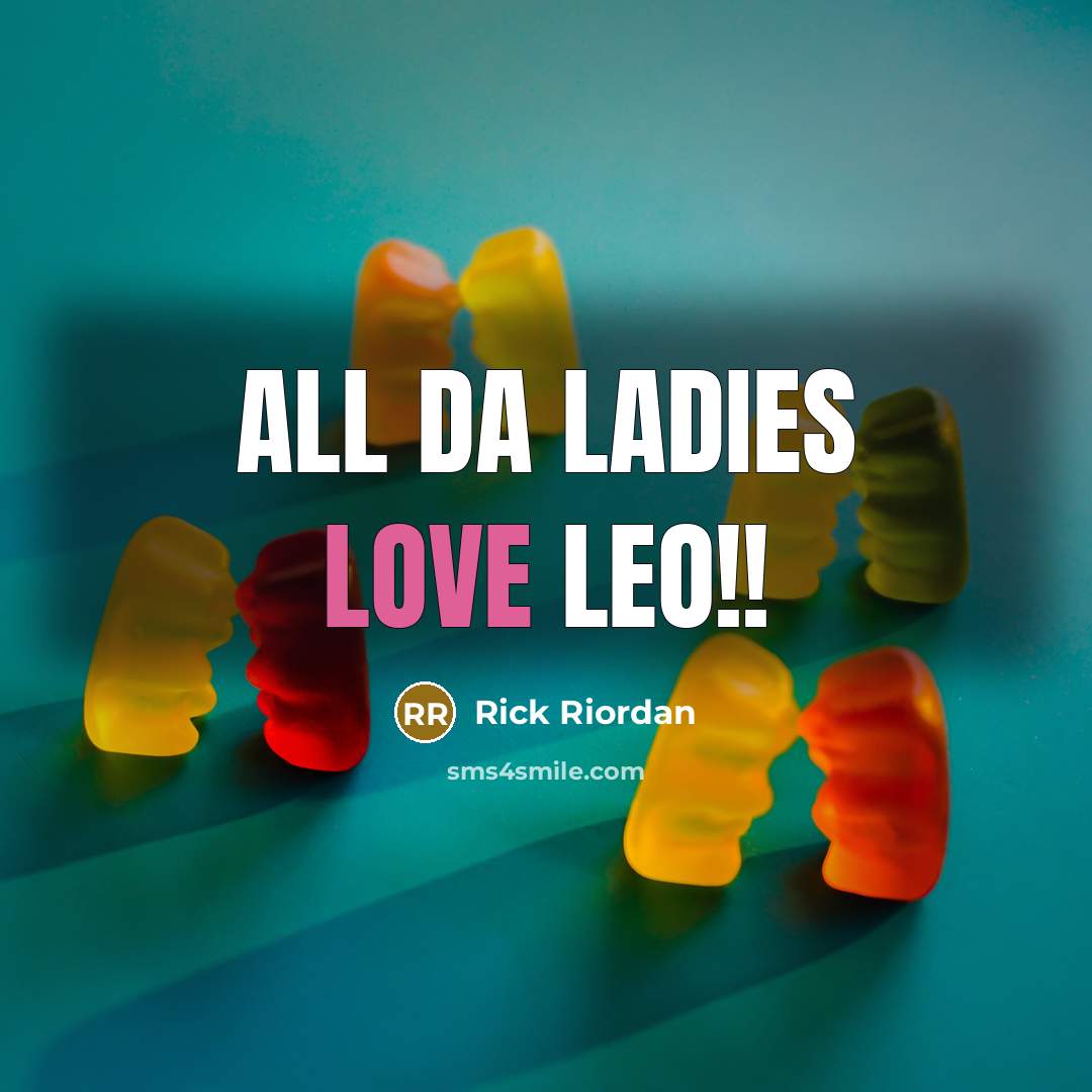 “All da ladies love Leo!!” quote by Rick Riordan