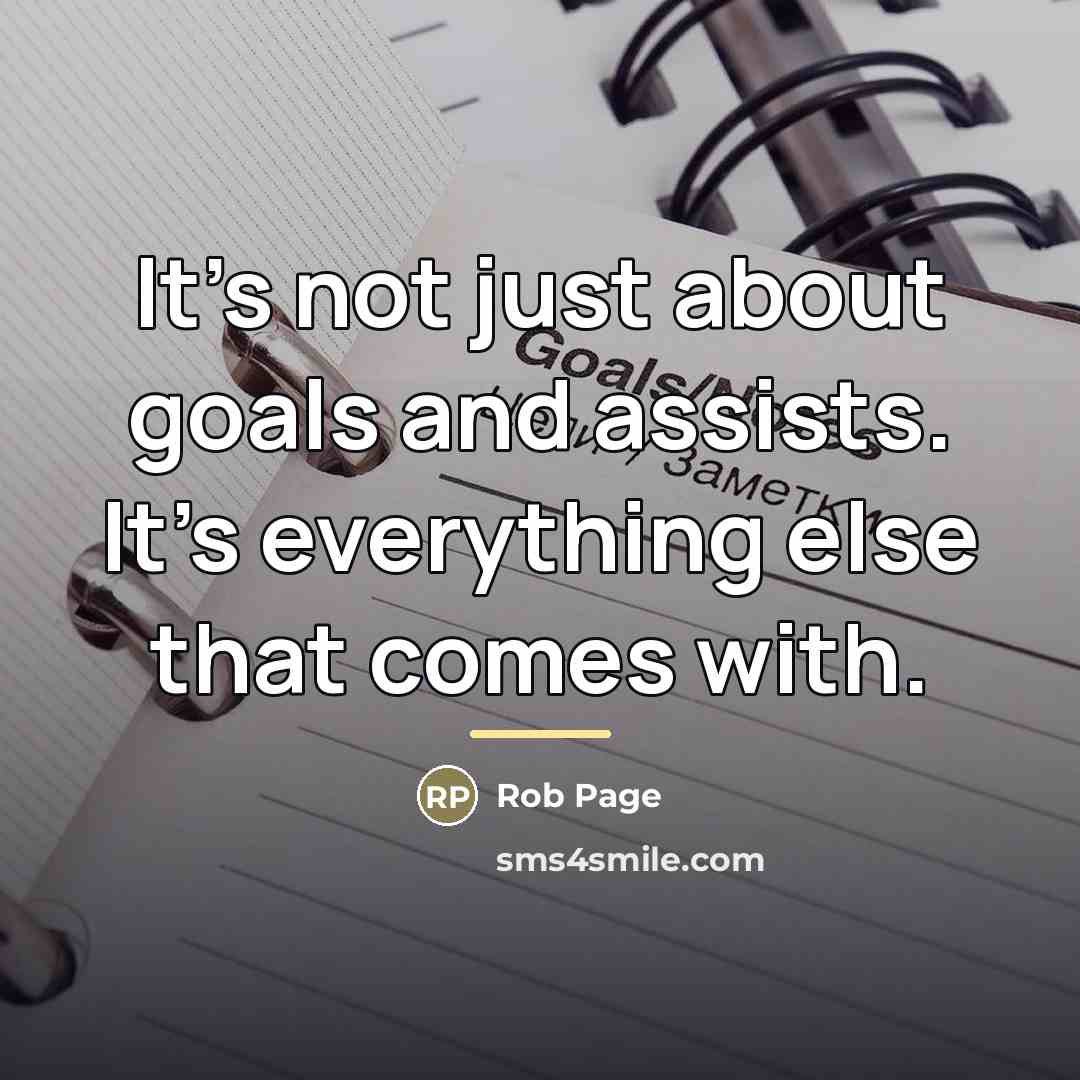 “It's not just about goals and assists. It's everything else…” quote by Rob Page