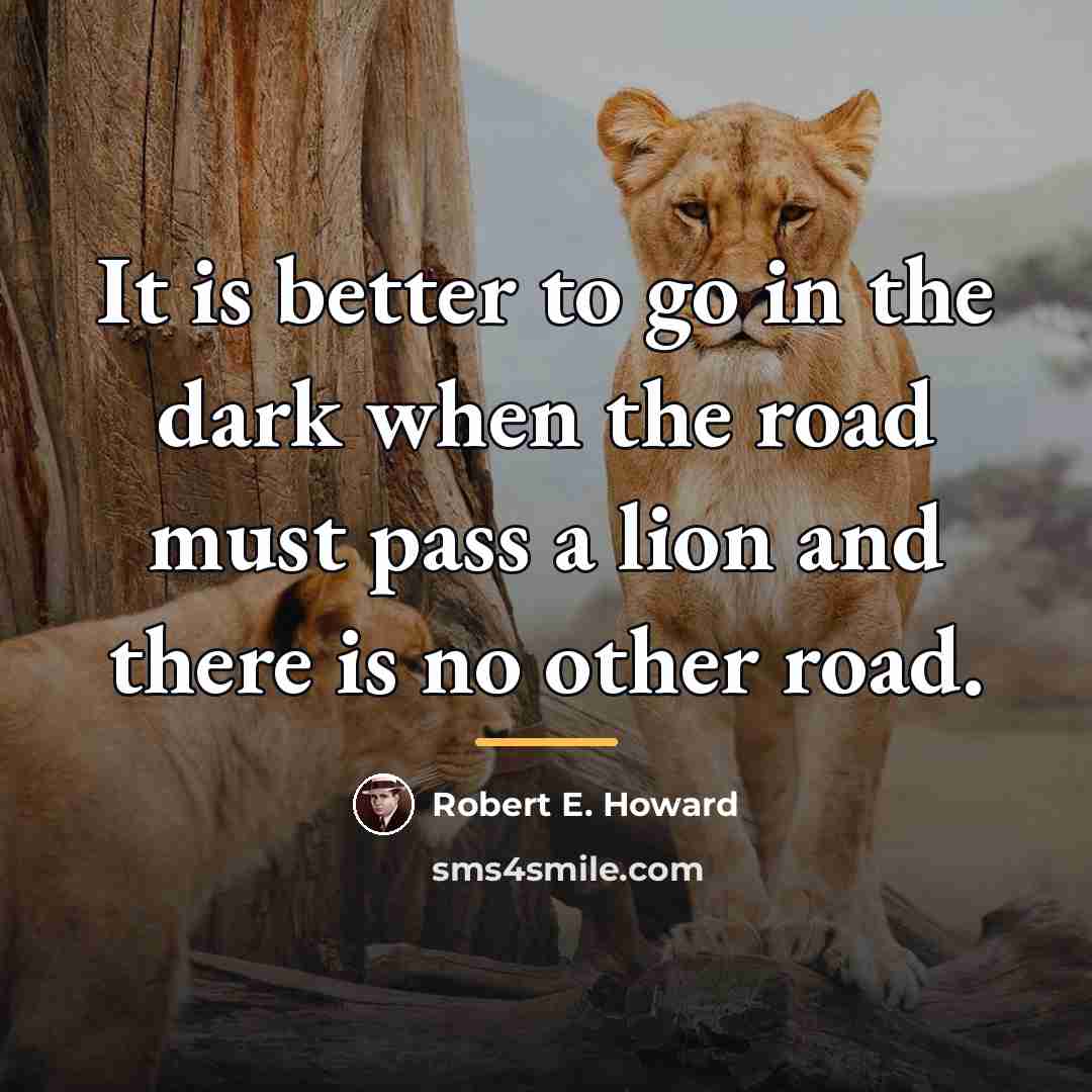“It is better to go in the dark when the…” quote by Robert E. Howard