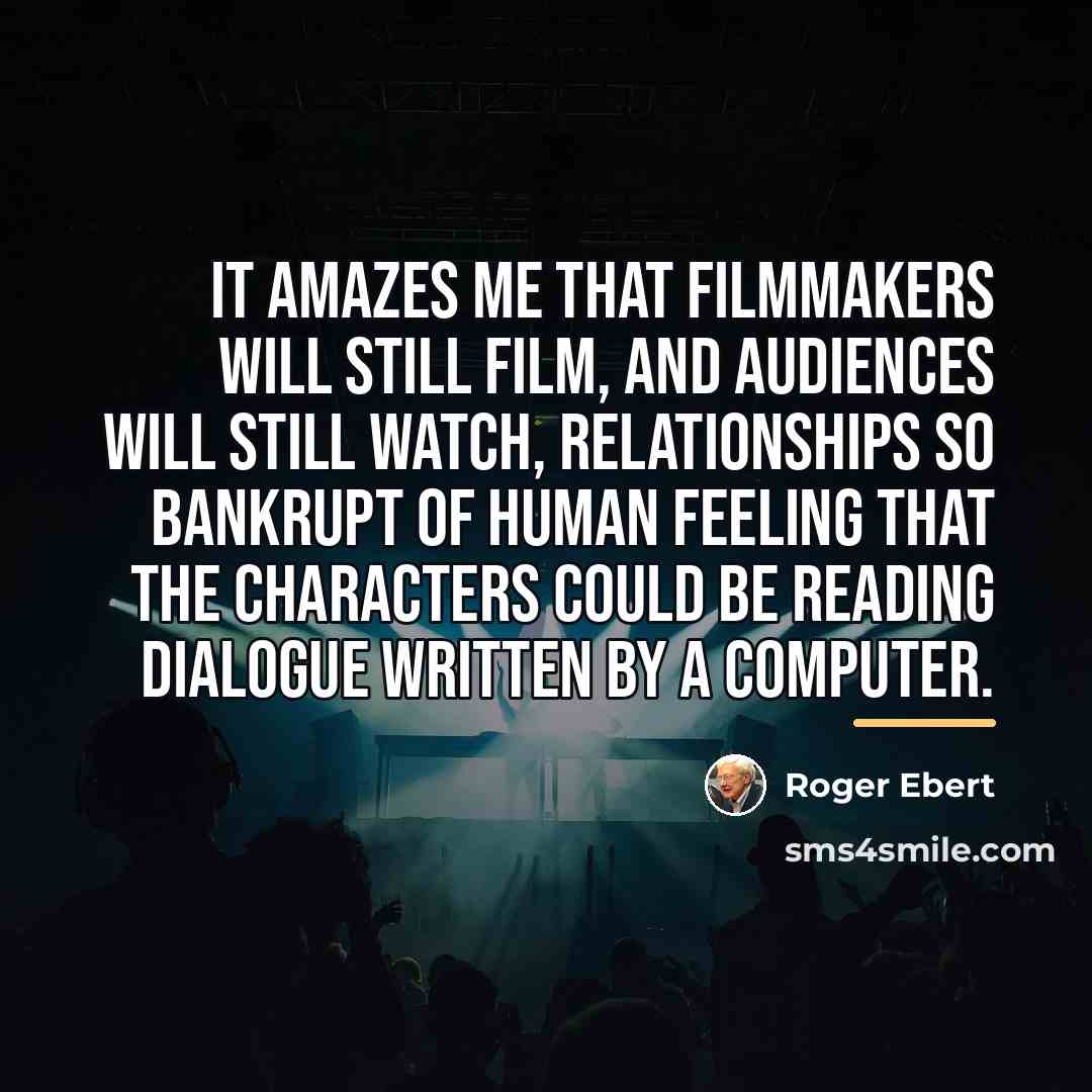 “It amazes me that filmmakers will still film, and audiences…” quote by Roger Ebert