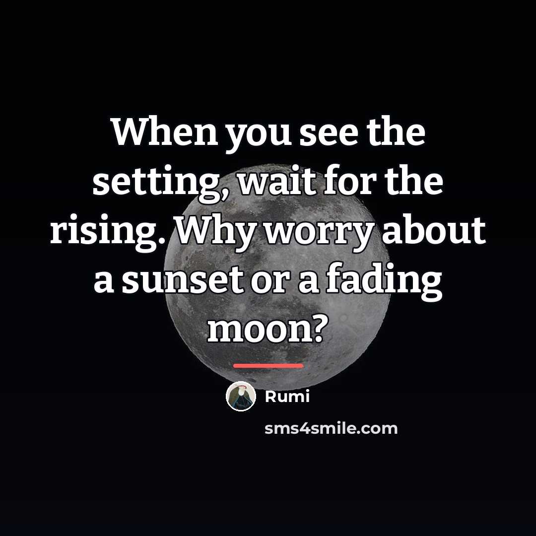 “When you see the setting, wait for the rising. Why…” quote by Rumi