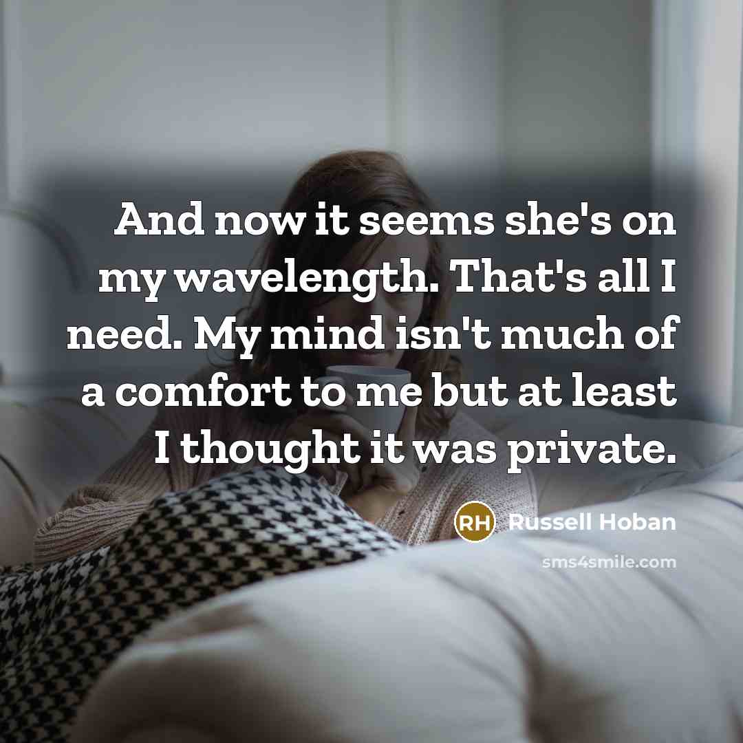 “And now it seems she's on my wavelength. That's all…” quote by Russell Hoban